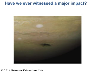 Have we ever witnessed a major impact?
 