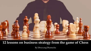 12 lessons on business strategy from the game of Chess
By Dhruvang Dhamecha
 