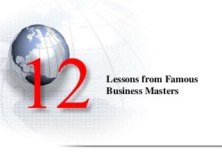 Lessons from Famous
Business Masters
 