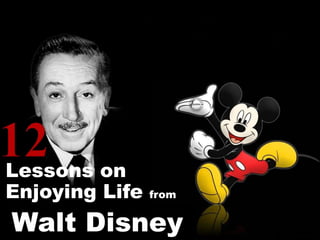 Lessons on
Enjoying Life from
Walt Disney
 