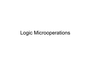 Logic Microoperations
 