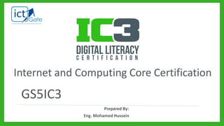 Internet and Computing Core Certification
IC3
GS5
Prepared By:
Eng. Mohamed Hussein
 