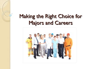 Making the Right Choice for
   Majors and Careers
 