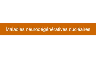 Maladies neurodégénératives nucléaires 