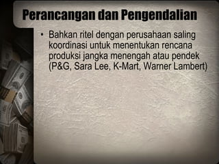 Perancangan dan Pengendalian Bahkan ritel dengan perusahaan saling koordinasi untuk menentukan rencana produksi jangka menengah atau pendek (P&G, Sara Lee, K-Mart, Warner Lambert) 