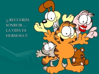 ¡¡¡ RECUERDA SONREIR … LA VIDA ES HERMOSA !!! 