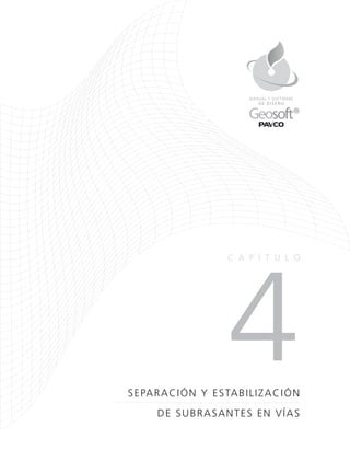 4SEPARACIÓN Y ESTABILIZACIÓN
DE SUBRASANTES EN VÍAS
CA P Í TULO
DE DISEÑO
MANUAL Y SOFTWARE
 