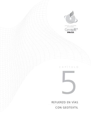 REFUERZO EN VÍAS
CON GEOTEXTIL
5
CA P Í TULO
DE DISEÑO
MANUAL Y SOFTWARE
 