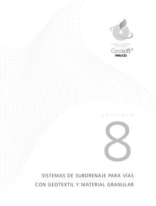 8SISTEMAS DE SUBDRENAJE PARA VÍAS
CON GEOTEXTIL Y MATERIAL GRANULAR
CA P Í TULO
DE DISEÑO
MANUAL Y SOFTWARE
 