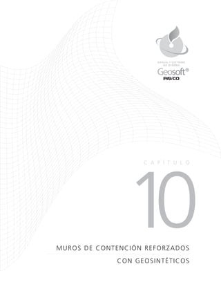 10MUROS DE CONTENCIÓN REFORZADOS
CON GEOSINTÉTICOS
CA P Í TULO
DE DISEÑO
MANUAL Y SOFTWARE
 