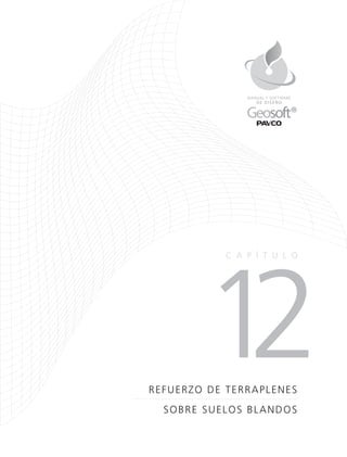 12REFUERZO DE TERRAPLENES
SOBRE SUELOS BLANDOS
CA P Í TULO
DE DISEÑO
MANUAL Y SOFTWARE
 