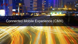 Connected Mobile Experience (CMX)
230
 