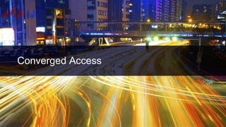 Converged Access
36
 