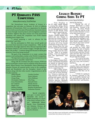 4

PT Focus		

PT Dominates PJAS
Competition
AlexaKennedy.StaffWriter

The Pennsylvania Junior Academy of Science is a
competition that took place on February 18, 2012 at California
University of Pennsylvania. PJAS is an organization for all grades
seven to twelve across the state of Pennsylvania. It promotes interest
in science through research projects and investigations conducted
by students. Eighteen first place winners out of the twenty-three
contestants who entered the competition were PTHS students
including Junior Maple Chen.
	
“I started preparing a week in advance for this
competition,” said Chen.
She has participated in PJAS since seventh grade and
has several fond memories of past competitions. “After my first
presentation, the judges asked me ‘How will your experiment affect
the banana industry?’ and I started to laugh. I thought that was so
funny,” she recalled. “I continue doing PJAS because of all the great
memories I have from being involved.”
The goal of the competition is to create a project that
answers a real world problem, similar to the TEAM+S competition.
“It’s important to pick a topic you have real interest in, this
way it is much more enjoyable,” stated Chen.
Along with the seventeen first place winners, PTHS also
had six second place winners and six recipients of the Perseverance
Award. Allison Resnik, Grace Brandstetter, Maria Oldenburg and
Sebastian Hymson all acquired perfect scores in the completion.
Resnik and Brandstetter won the Exemplary Award in their
divisions along with their other awards. Congratulations to all the
first place winners:
Allison Resnik 		
Carolyn Grechen
Cecelia Allison		
Jessica Johnson
Cheng Wang		
Chris Heldman
Christopher Malencia	
Elise King
Grace Brandstetter	
Hannah Foster
Jen Cashman		
Mandy Nerone
Maple Chen		
Maria Oldenburg
Matthew Stablein		
Raashmi Krishnasamy
Samuel Batchelder	
Seabastian Hymson
	
Special congratulations goes to senior Samuel
Batchelder who earned a
$2000 scholarship to a school
of his choice courtesy of Disney. Additionally, Allison
Resnik, Grace Brandstetter,
and Sebastian Hymson all
place exemplary in their respective divisions.

Submitted photo

Legally Blonde:
Coming Soon To PT
MadisonMincone.SportsEditor

	
From Broadway to
the PT stage, Legally Blonde
is coming this spring, March
29th through the 30th. It will
be starring sophomore Rachel
Ferraco as Elle Woods, along
with a superb supporting cast.
	
The plot surrounds
Woods, a bubbly blonde, who
follows her love Warner to
Harvard Law School. While at
Harvard, she is treated like she
will never succeed. In the end,
she proves all of her friends
and family wrong in the courtroom. Ferraco loves her role
because of Woods’ personality.
	
“There is not a single
thing I dislike about this show
or role. There is no greater
feeling. I feel very blessed to
have this opportunity,” said
Ferraco.
	 However,
Vivian Kensington, Emmett Richmond, and Paulette Bonafante
are played by talented actors
and actresses who will show
everyone what it means to be a
star in a supporting role.
	
One of these actresses, freshman Kylie Marshall, is
in the role of Vivian Kensington. Vivian is a stuck up, cunning character who resorts to
playing petty games with Elle
because of their rivalry for
Warner’s affection. Marshall’s
favorite part of being Vivian is

playing the bad guy.
	
Playing the role of
Emmett Richmond is junior
Josh Reardon. Emmett is the
nice guy. He shows Woods
around Harvard, and he is the
first to realize that there is more
to her than meets the eye.
	
“My favorite part
about playing Emmett is probably playing an intelligent, wellliked character. Often you play
these bizarre people (which is
fun), but it’s nice to be ‘normal’
for once,” said Reardon.
	
Junior Kelsey Kern
will provide the comic relief
by playing the role of Paulette
Bonafante. Paulette works at
the local salon and does Woods’
nails and hair. Kern loves her
character, especially since it is
the part that she wanted.
	
“It is a lot of fun playing character roles because you
get to be crazy and eccentric,”
said Kern.
	
The cast will spend
countless hours learning lines,
perfecting characters, and practicing their singing to put on a
performance that they can be
proud of.
	
“I think it is going to
be fantastic; everyone in the
cast is incredibly talented and
the rehearsals we’ve had so far
really show that,” said Reardon.

Photo by Madison Mincone
Senior Cole Marks, Junior Josh Reardon, and Sophomore Rachel Ferraco goof
around before they rehearse for their scenes.

 