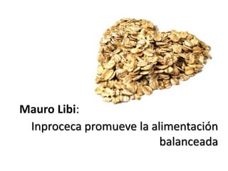 Mauro Libi:
Inproceca promueve la alimentación
balanceada
 