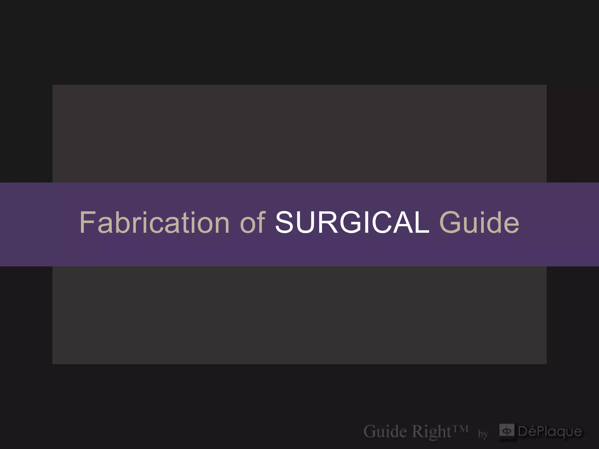 Fabrication of SURGICAL Guide
 