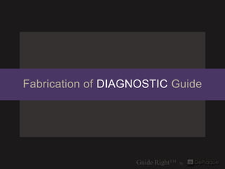 Fabrication of DIAGNOSTIC Guide
 