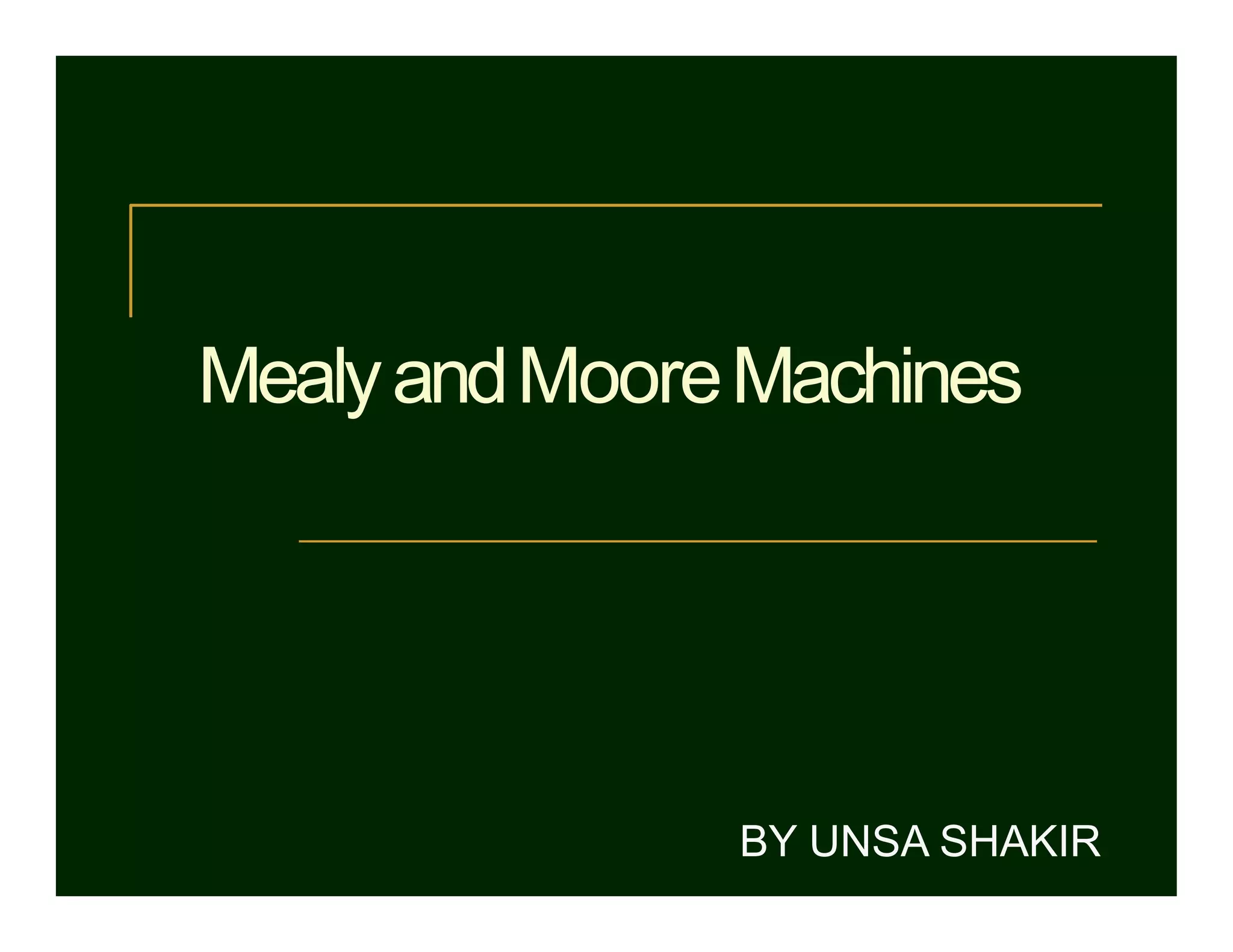 MealyandMooreMachines
BY UNSA SHAKIR
 