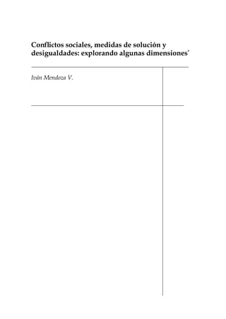 Conflictos sociales, medidas de solución y
desigualdades: explorando algunas dimensiones*
Iván Mendoza V.
 