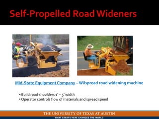 Mid-State Equipment Company –Wilspread road widening machine
• Build road shoulders 1’ – 5’ width
•Operator controls flow of materials and spread speed
 