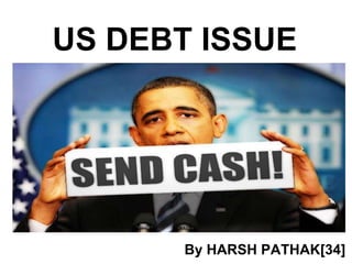 US DEBT ISSUE By HARSH PATHAK[34] 