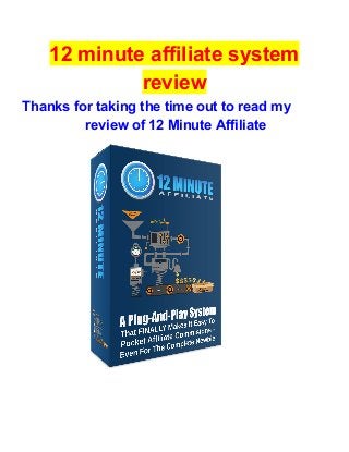 12 minute affiliate system
review
Thanks for taking the time out to read my
review of 12 Minute Affiliate
 