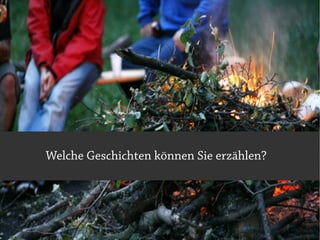 Welche Geschichten können Sie erzählen?
 