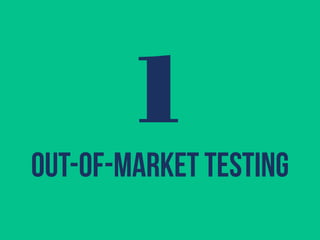1 
out-of-market testing 
 