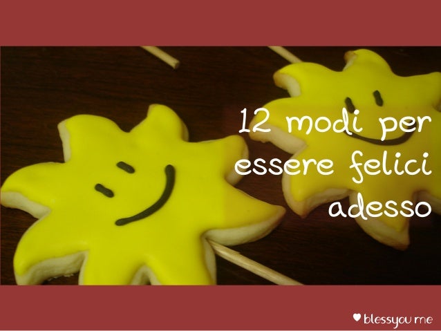 12 Modi Per Essere Felici Adesso