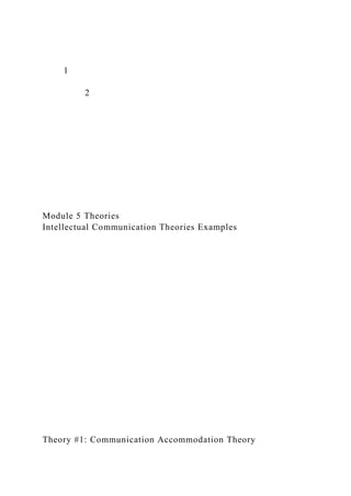 1
2
Module 5 Theories
Intellectual Communication Theories Examples
Theory #1: Communication Accommodation Theory
 