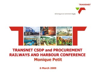 TRANSNET CSDP and PROCUREMENT  RAILWAYS AND HARBOUR CONFERENCE   Monique Petit 6 March 2009 
