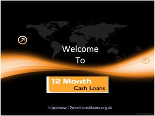 Welcome  To  http://www.12monthcashloans.org.uk 