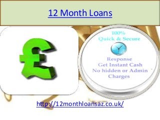 12 Month Loans
http://12monthloansaz.co.uk/
 