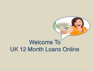 Welcome To
UK 12 Month Loans Online
 