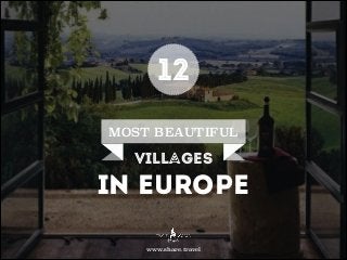 12
MOST BEAUTIFUL

villages

in Europe
www.share.travel

 
