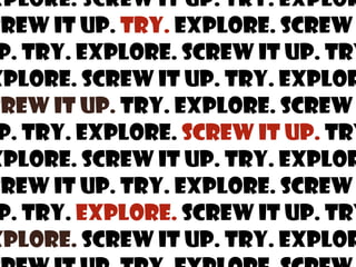 xplore. Screw it up. Try. Explor
crew it up. Try. Explore. Screw
 p. Try. Explore. Screw it up. Try
xplore. Screw it up. Try. Explor
crew it up. Try. Explore. Screw
 p. Try. Explore. Screw it up. Try
xplore. Screw it up. Try. Explor
crew it up. Try. Explore. Screw
 p. Try. Explore. Screw it up. Try
xplore. Screw it up. Try. Explor
 