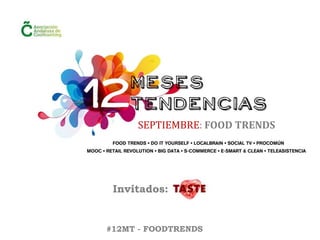 Invitados:
#12MT - FOODTRENDS
SEPTIEMBRE: FOOD TRENDS
 
