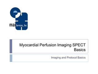 Myocardial Perfusion Imaging SPECT
Basics
Imaging and Protocol Basics
 