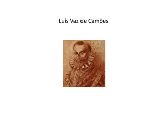 Luís Vaz de Camões
 