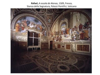 Rafael, A escola de Atenas, 1509, Fresco,
Stanza della Segnatura, Palazzi Pontifici, Vaticano
 