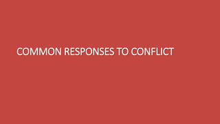 COMMON RESPONSES TO CONFLICT
 