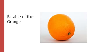 Parable of the
Orange
 