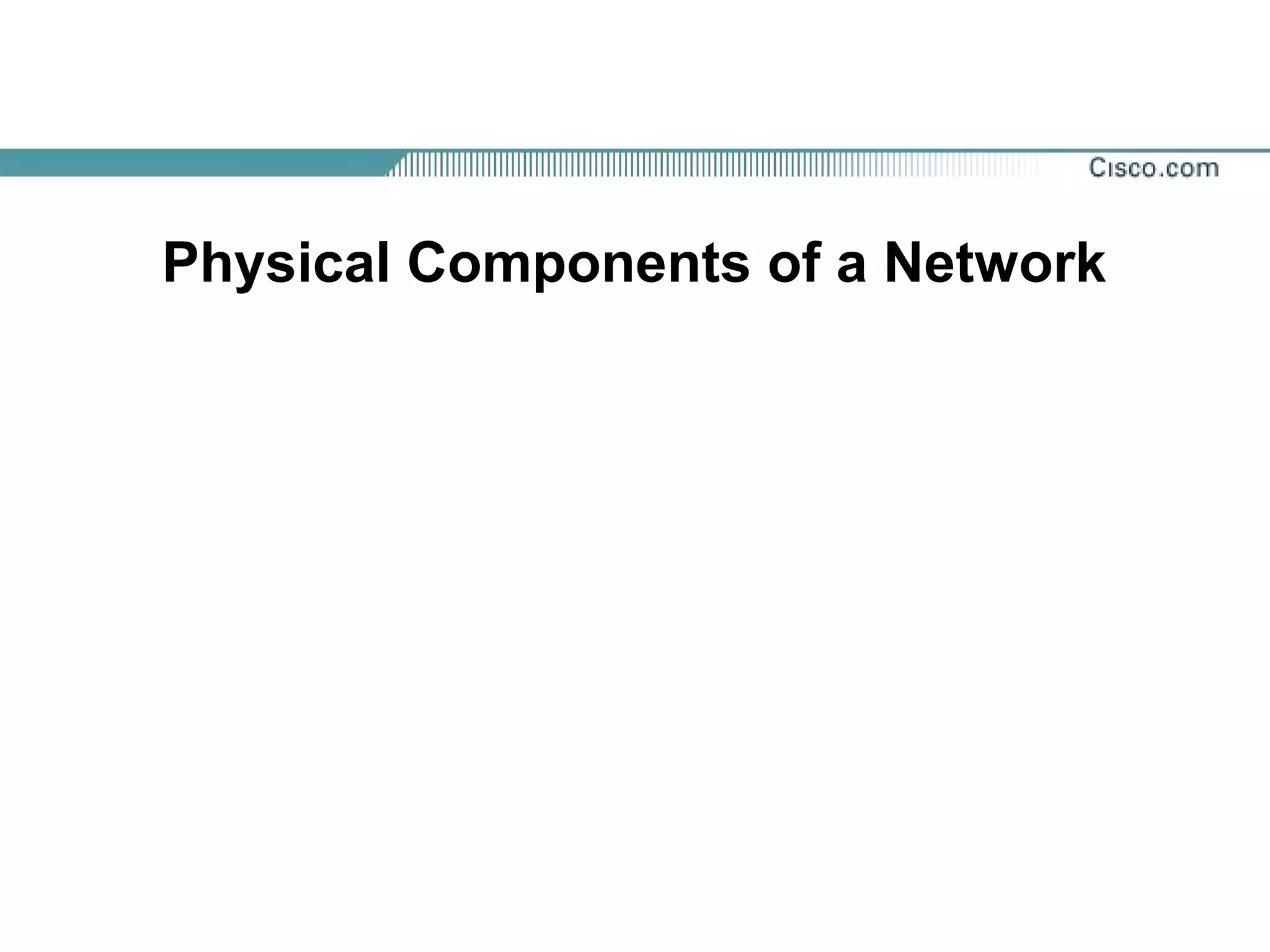 Physical Components of a Network
 