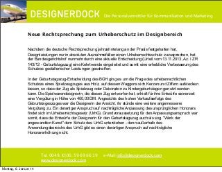 ∂

Die Personalvermittler für Kommunikation und Marketing

Neue Rechtsprechung zum Urheberschutz im Designbereich
Nachdem die deutsche Rechtsprechung jahrzehntelang an der Praxis festgehalten hat,
Designleistungen nur in absoluten Ausnahmefällen einen Urheberrechtsschutz zuzusprechen, hat
der Bundesgerichtshof nunmehr durch eine aktuelle Entscheidung (Urteil vom 13.11.2013, Az. I ZR
143/12 - Geburtstagszug) eine Kehrtwende eingeleitet und somit eine erhebliche Verbesserung des
Schutzes gestalterischer Leistungen geschaffen.
In der Geburtstagszug-Entscheidung des BGH ging es um die Frage des urheberrechtlichen
Schutzes eines Spielzeugzuges aus Holz, auf dessen Waggons sich Kerzen und Ziffern aufstecken
lassen, so dass der Zug als Spielzeug oder Dekoration zu Kindergeburtstagen genutzt werden
kann. Die Spielwarendesignerin, die diesen Zug entworfen hat, erhielt für ihre Entwürfe seinerzeit
eine Vergütung in Höhe von 400,00 DM. Angesichts des hohen Verkaufserfolgs des
Geburtstageszuges war die Designerin der Ansicht, ihr stünde eine weitere angemessene
Vergütung zu. Ein derartiger Anspruch auf nachträgliche Anpassung des ursprünglichen Honorars
findet sich im Urheberrechtsgesetz (UrhG). Grundvoraussetzung für den Anpassungsanspruch war
somit, dass die Entwürfe der Designerin für den Geburtstagszug auch als sog. "Werk der
angewandten Kunst" dem Schutz des UrhG unterstehen - denn außerhalb des
Anwendungsbereichs des UrhG gibt es einen derartigen Anspruch auf nachträgliche
Honorarerhöhung nicht.

Tel. 0049. (0)30. 59 69 66 19
www.designerdock.com
Montag, 6. Januar 14

e-Mail info@designerdock.com

 