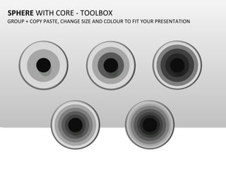 SPHERE  WITH CORE - TOOLBOX GROUP + COPY PASTE, CHANGE SIZE AND COLOUR TO FIT YOUR PRESENTATION 