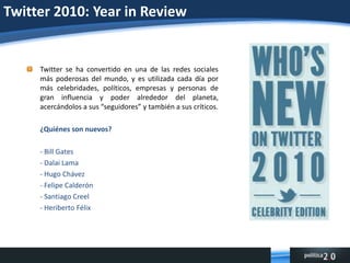 Twitter 2010: Year in Review<br />Twitter se ha convertido en una de las redes sociales más poderosas del mundo, y es util...