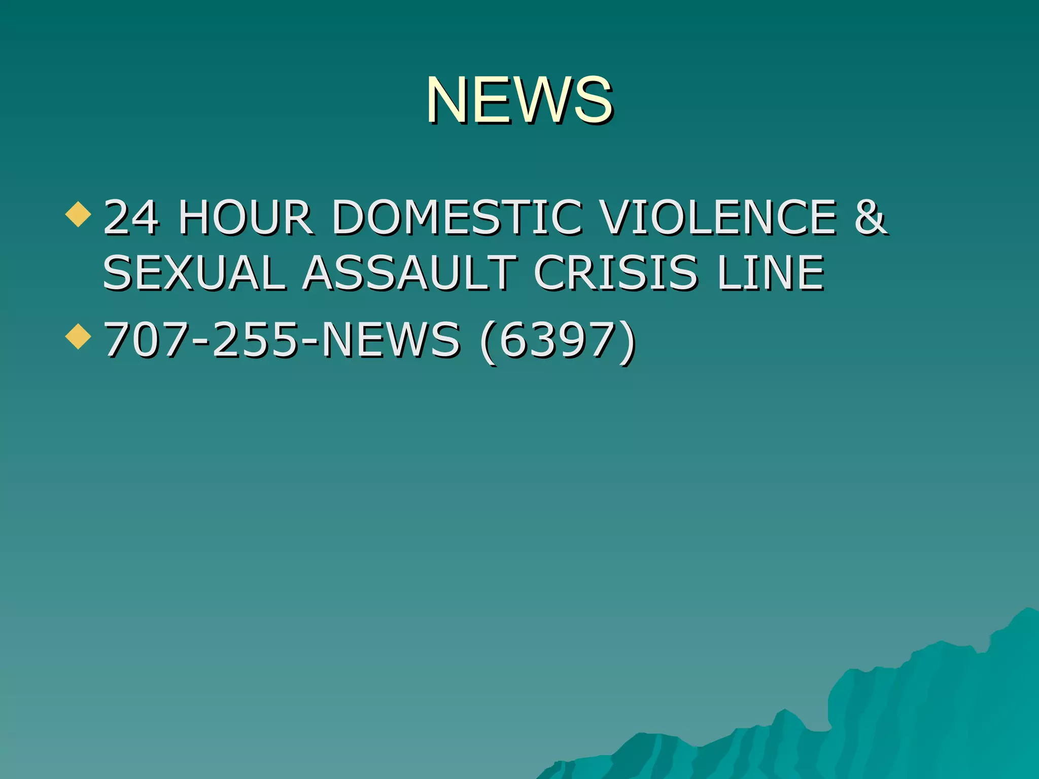 NEWS 24 HOUR DOMESTIC VIOLENCE & SEXUAL ASSAULT CRISIS LINE 707-255-NEWS (6397) 