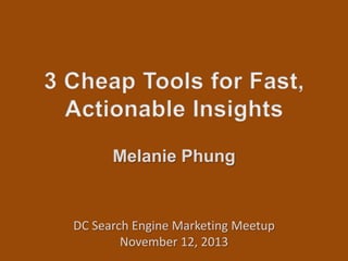 Melanie Phung

DC Search Engine Marketing Meetup
November 12, 2013

 