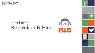 Introducing
Revolution R Plus
 