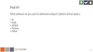 5
Poll #1
What software do you use for statistical analysis? (Select all that apply.)
 R
 SAS
 SPSS
 Python
 Other
 